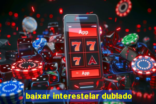 baixar interestelar dublado